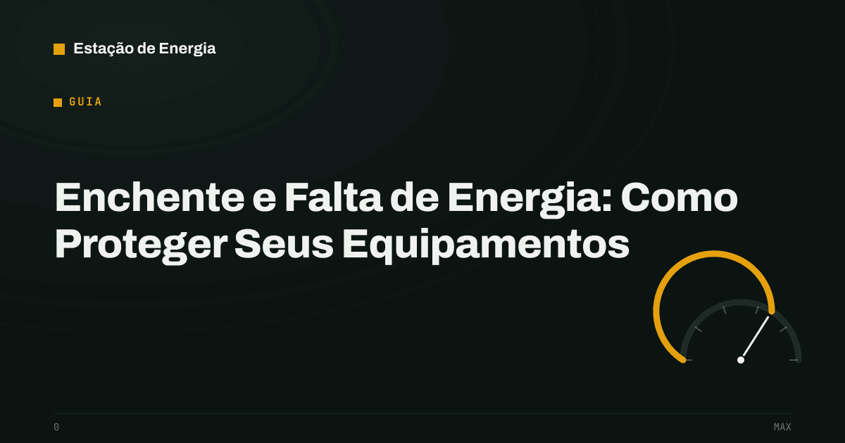 Capa do guia: Enchente e Falta de Energia: Como Proteger Seus Equipamentos — Estação de Energia