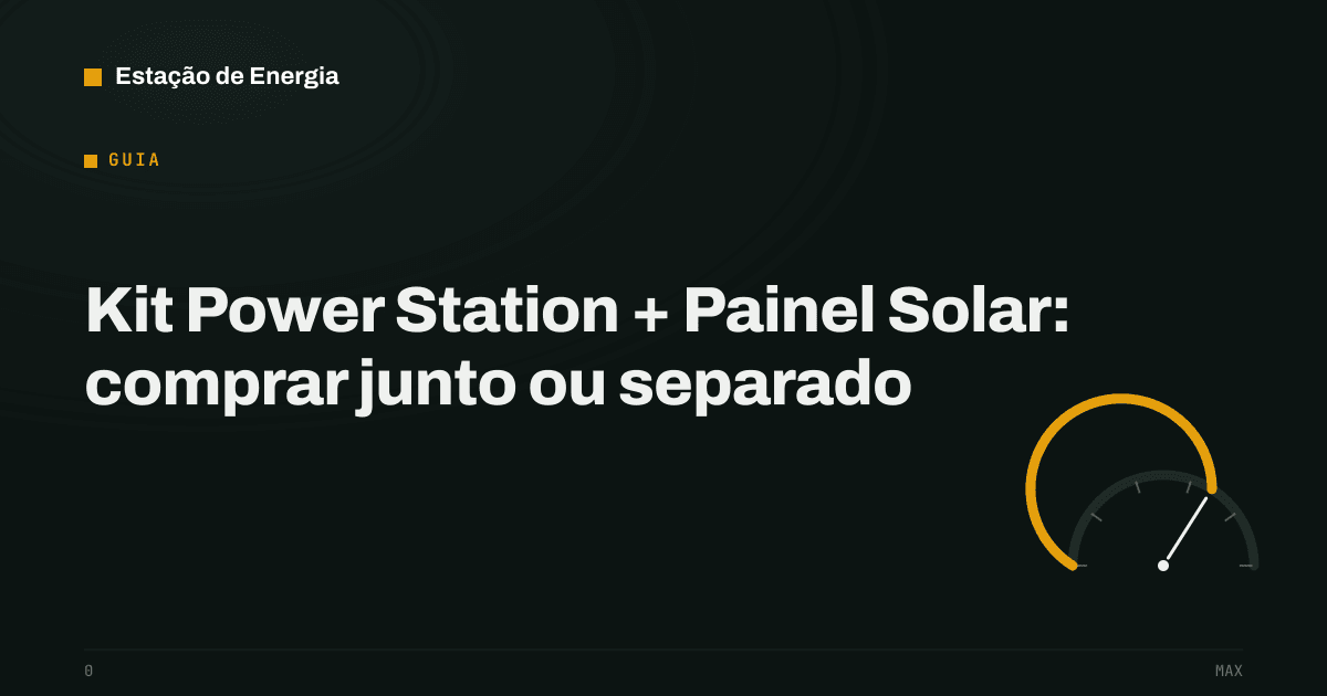 Capa do guia: kit power station e painel solar, comprar junto ou separado
