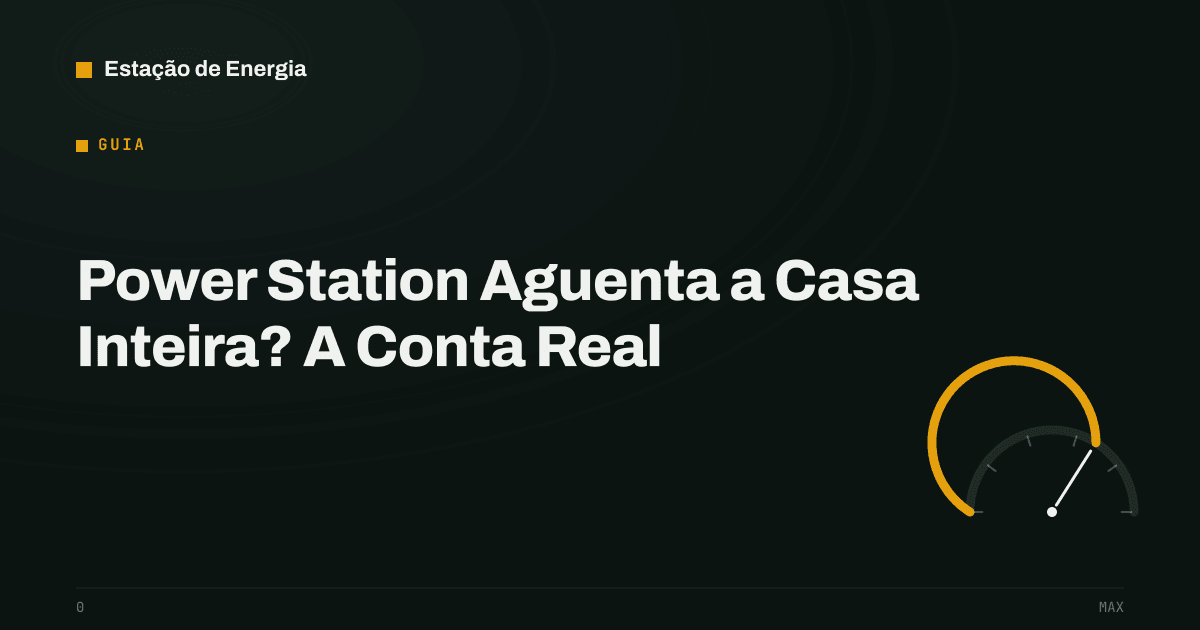 Capa do guia: power station aguenta a casa inteira? A conta real