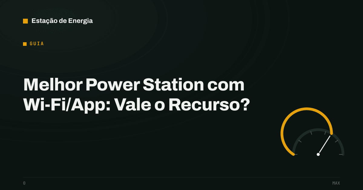 Capa do guia: Melhor Power Station com Wi-Fi/App: Vale o Recurso? — Estação de Energia
