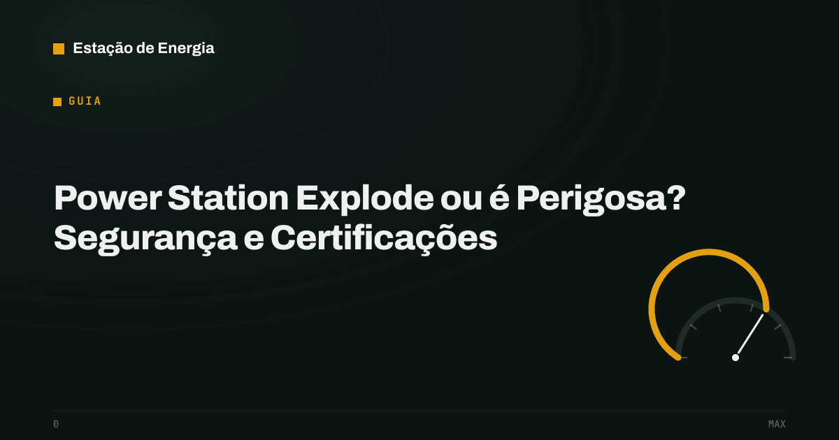 Capa do guia: Power Station Explode ou é Perigosa? Segurança e Certificações — Estação de Energia