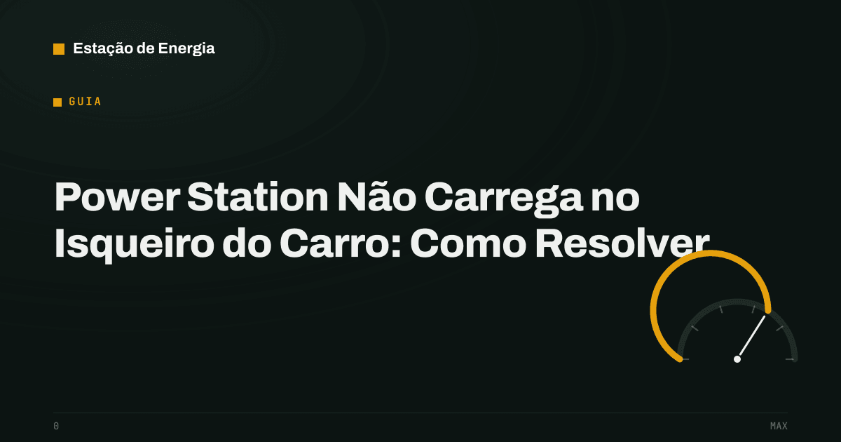 Capa do guia: power station não carrega no isqueiro do carro, como resolver — Estação de Energia