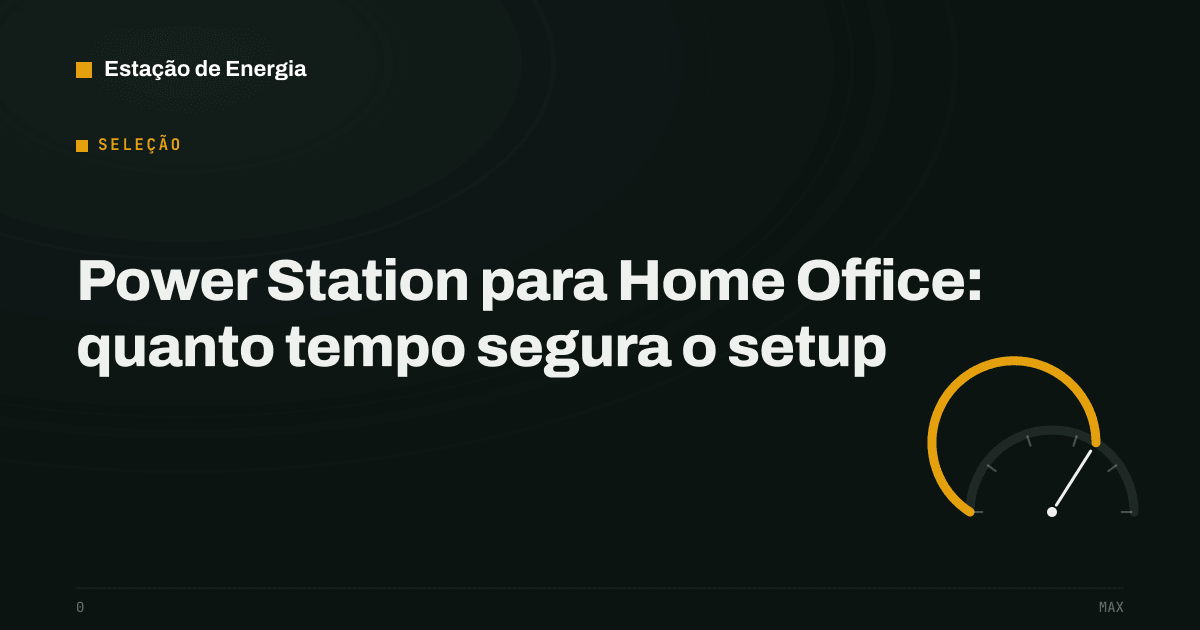 Capa da seleção: Power Station para Home Office: quanto tempo segura o setup — Estação de Energia
