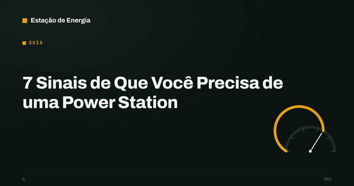 Capa do guia: 7 Sinais de Que Você Precisa de uma Power Station — Estação de Energia